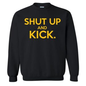 Harrison Butker Shut Up And Kick Sweatshirt