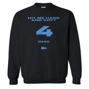 Hit Me Hard And Soft 4 Dias T-Shirt 2 Hit Me Hard And Soft 4 Dias Sweatshirt