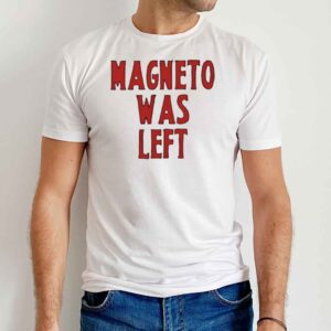 Magneto Was Left Sweatshirt 1 Magneto Was Left T Shirt