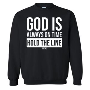 God Is Always On Time Hold The Line TKW T-Shirt 2 Terrence K Williams God Is Always On Time Hold The Line Sweatshirt