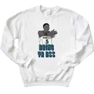 Timberwolves Anthony Edwards Bring Ya Ass Sweatshirt