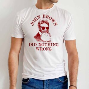 John Brown Did Nothing Wrong Sweatshirt 2 John Brown Did Nothing Wrong T Shirt