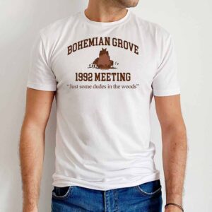 Bohemian Grove 1992 Meeting Just Some Dudes In The Woods T Shirt