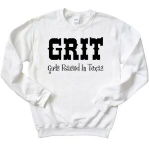 GRIT Girls Raised In Texas Sweatshirt