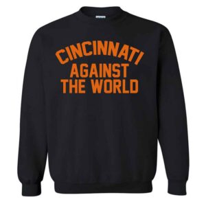 Cincinnati Against The World T-Shirt 2 Cincinnati Against The World Sweatshirt