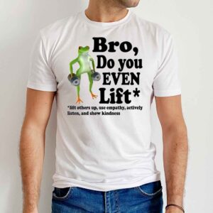Frog Bro Do You Even Lift Sweatshirt 1 Frog Bro Do You Even Lift T Shirt