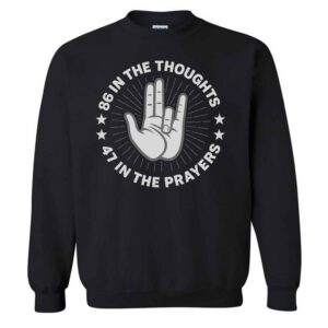86 In The Thoughts 47 In The Prayers 86 47 Sweatshirt