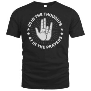 86 In The Thoughts 47 In The Prayers T Shirt