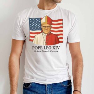 American Pope Leo XIV May 8th 2025 Robert Francis Prevost Sweatshirt 1 American Pope Leo XIV May 8th 2025 Robert Francis Prevost T Shirt