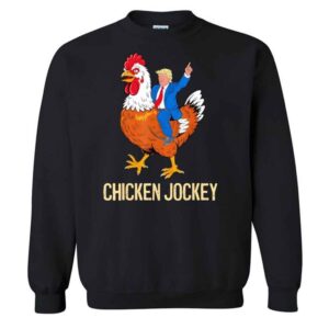 Chicken Jockey Funny Meme T-Shirt 1 Chicken Jockey Trump Funny Meme Sweatshirt
