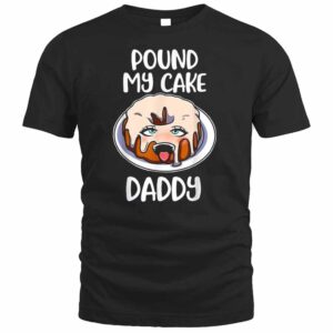 Funny Daddy Cake Puond My Cake Daddy T Shirt