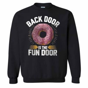 Funny Donut Back Door Is The Fun Door T-Shirt 2 Funny Donut Back Door Is The Fun Door Sweatshirt