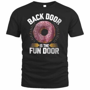 Funny Donut Back Door Is The Fun Door Sweatshirt 1 Funny Donut Back Door Is The Fun Door T Shirt