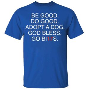 Be Good Do Good Adopt A Dog God Bless Go BI17s T Shirt