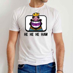 Clash Royale He He He Haw T Shirt