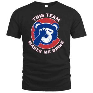 Cubs This Team Makes Me Drink T Shirt