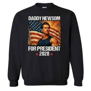 Gavin Newsom 2028 California Daddy Newsom For President Sweatshirt