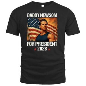 Gavin Newsom 2028 California Daddy Newsom For President T Shirt
