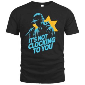 It's Not Clocking To You Justin Bieber T Shirt