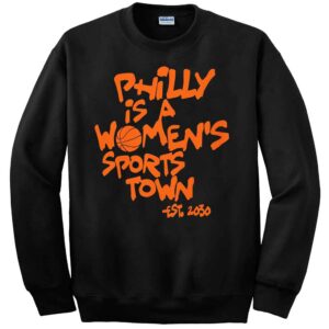 Philly Is A Women's Sports Town Sweatshirt