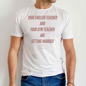 Taylor And Travis Kelce Engaged Your English Teacher And Your Gym Teacher And Getting Married T Shirt