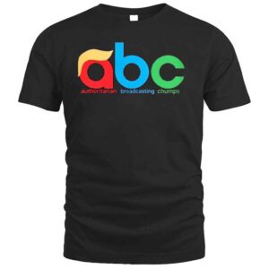 ABC Authoritarian Broadcasting Chumps T Shirt