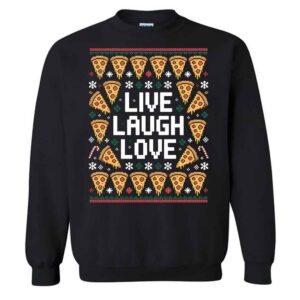 Live Laugh Love Pizza Ugly Sweater Style Xmas Sweatshirt