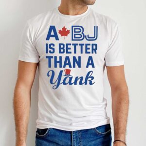 A BJ Is Better Than A Yank T Shirt