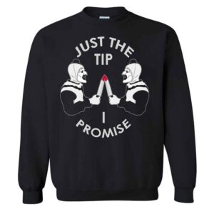 Terrifier Just The Tip I Promise Sweatshirt