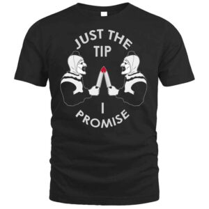 Terrifier Just The Tip I Promise T Shirt