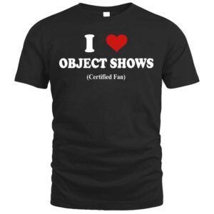 I Love Object Show Certified Fan Funny T Shirt