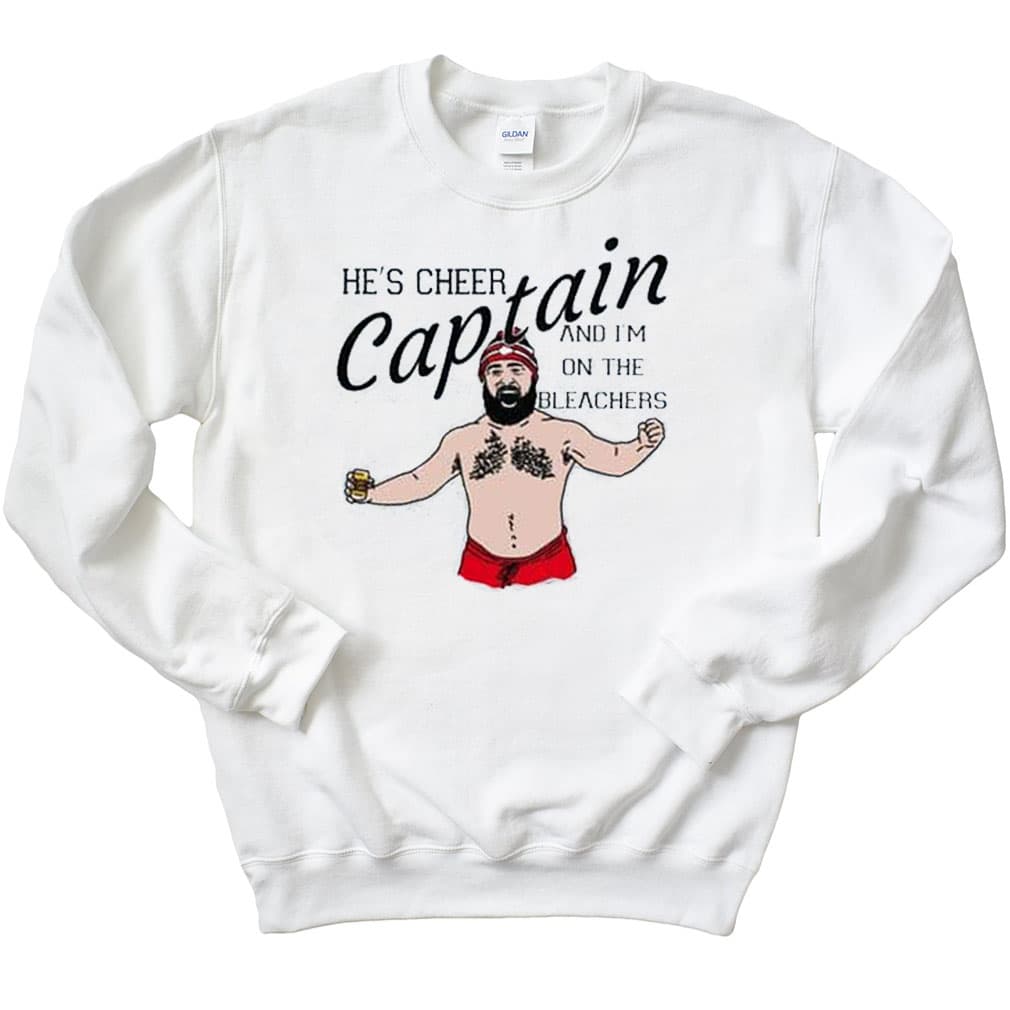 Jason Kelce He's Cheer Captain And I'm On The Bleachers Sweatshirt
